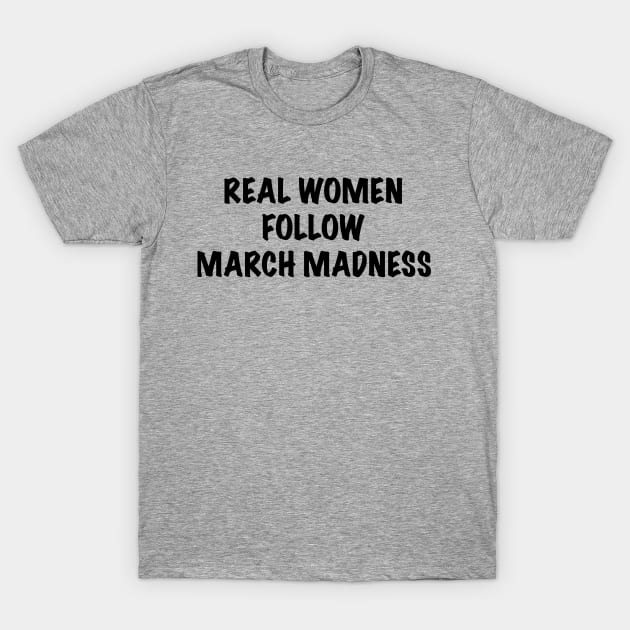 Real Women Follow March Madness T-Shirt by JimmyG